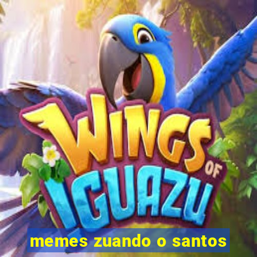 memes zuando o santos